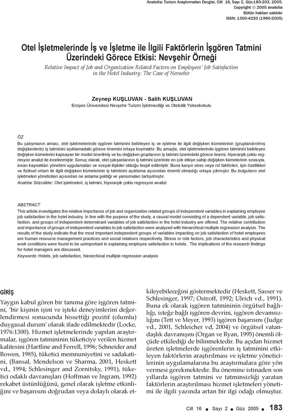 Impact of Job and Organization Related Factors on Employees Job Satisfaction in the Hotel Industry: The Case of Nevsehir Zeynep KUŞLUVAN - Salih KUŞLUVAN Erciyes Üniversitesi Nevşehir Turizm