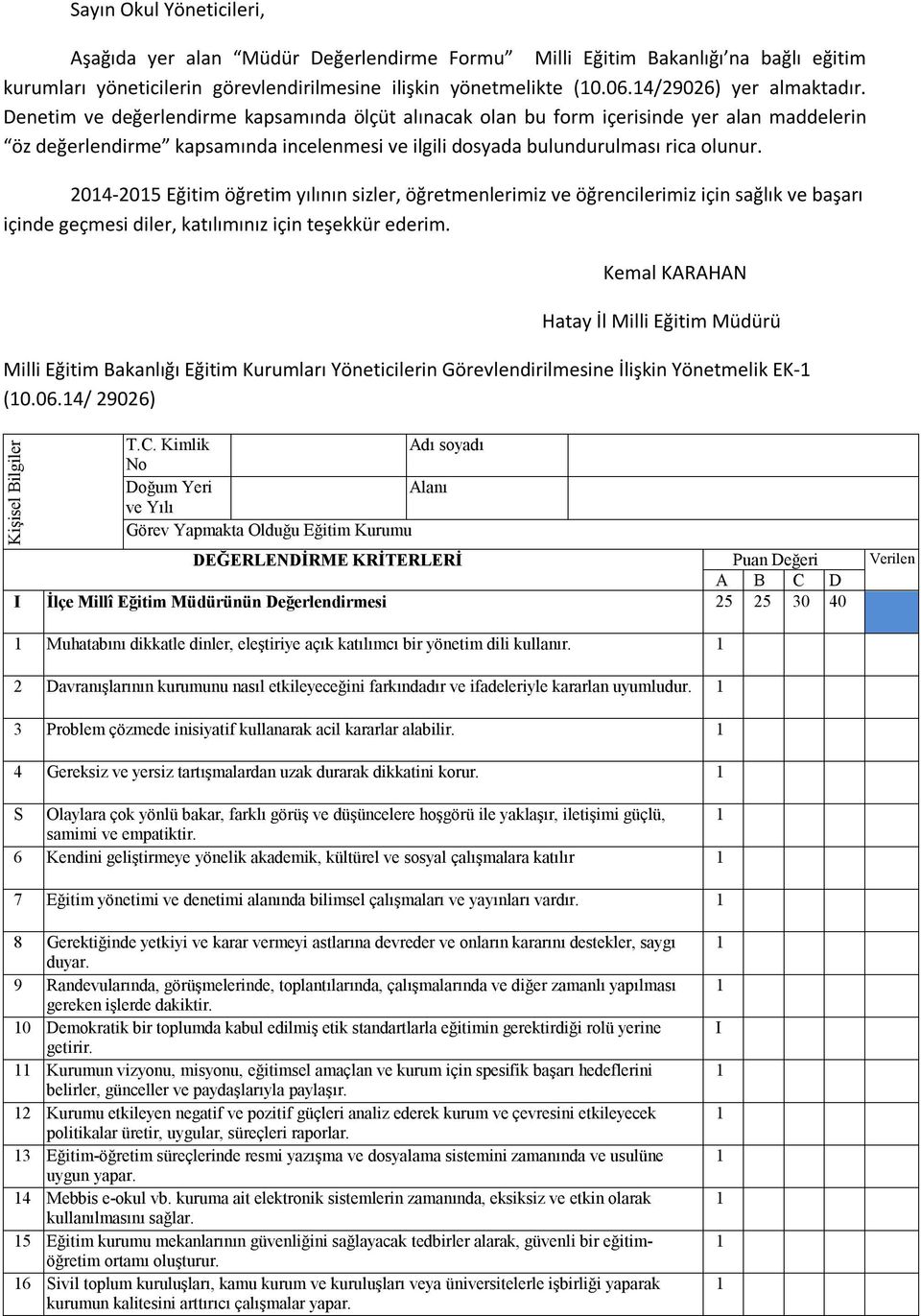 Denetim ve değerlendirme kapsamında ölçüt alınacak olan bu form içerisinde yer alan maddelerin öz değerlendirme kapsamında incelenmesi ve ilgili dosyada bulundurulması rica olunur.