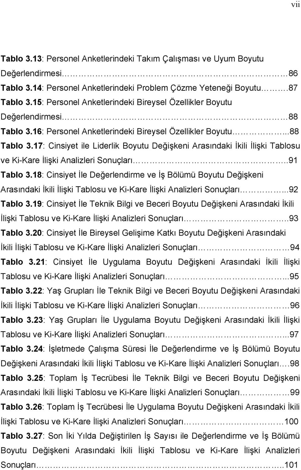 .91 Tablo 3.18: Cinsiyet İle Değerlendirme ve İş Bölümü Boyutu Değişkeni Arasındaki İkili İlişki Tablosu ve Ki-Kare İlişki Analizleri Sonuçları...92 Tablo 3.