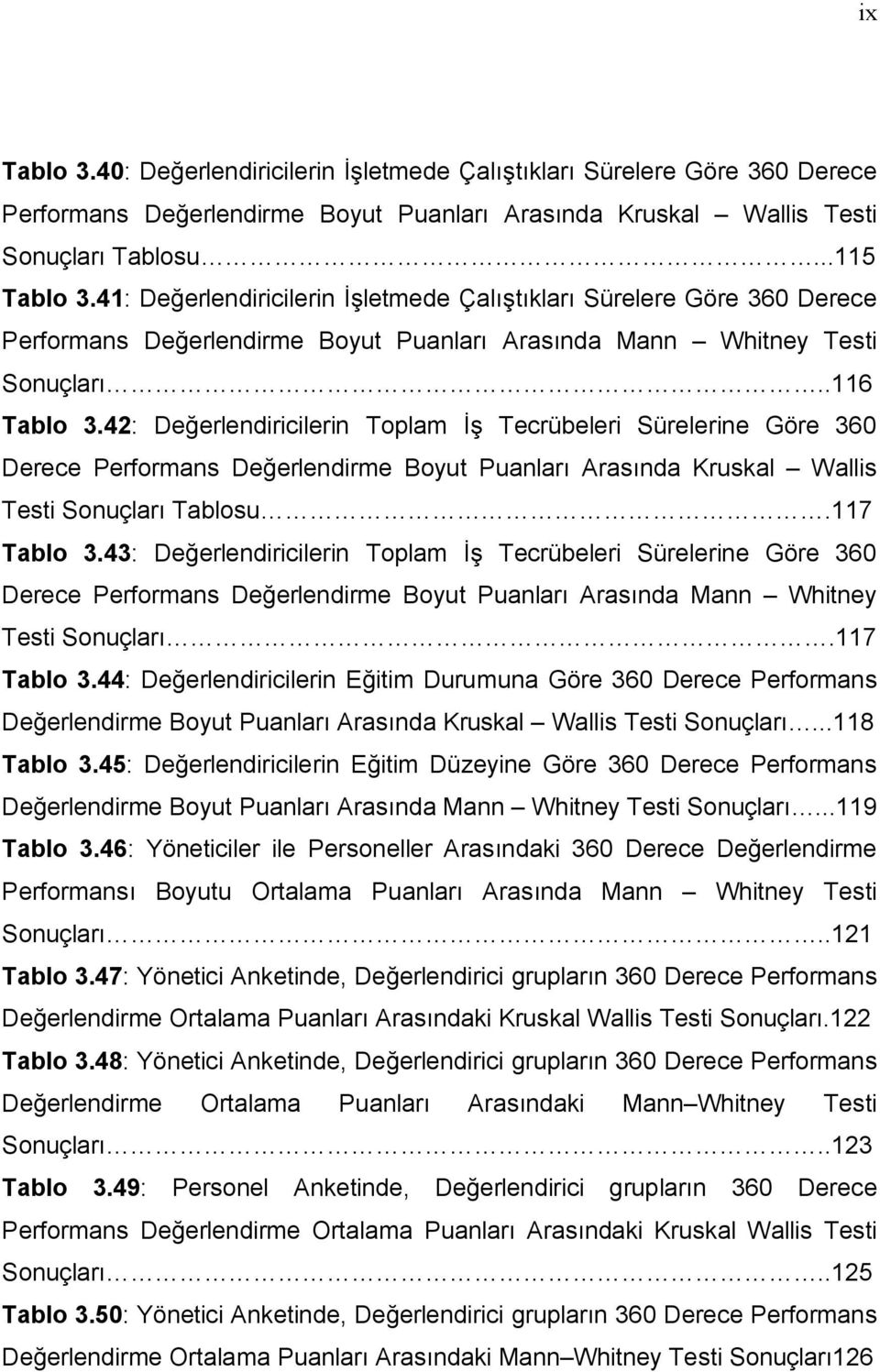 42: Değerlendiricilerin Toplam İş Tecrübeleri Sürelerine Göre 360 Derece Performans Değerlendirme Boyut Puanları Arasında Kruskal Wallis Testi Sonuçları Tablosu.117 Tablo 3.