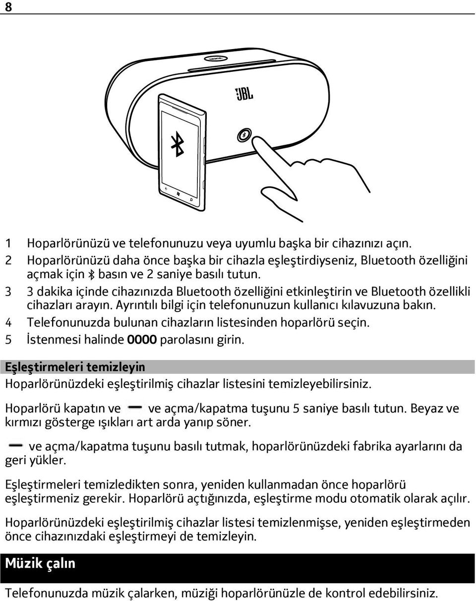 4 Telefonunuzda bulunan cihazların listesinden hoparlörü seçin. 5 İstenmesi halinde 0000 parolasını girin.