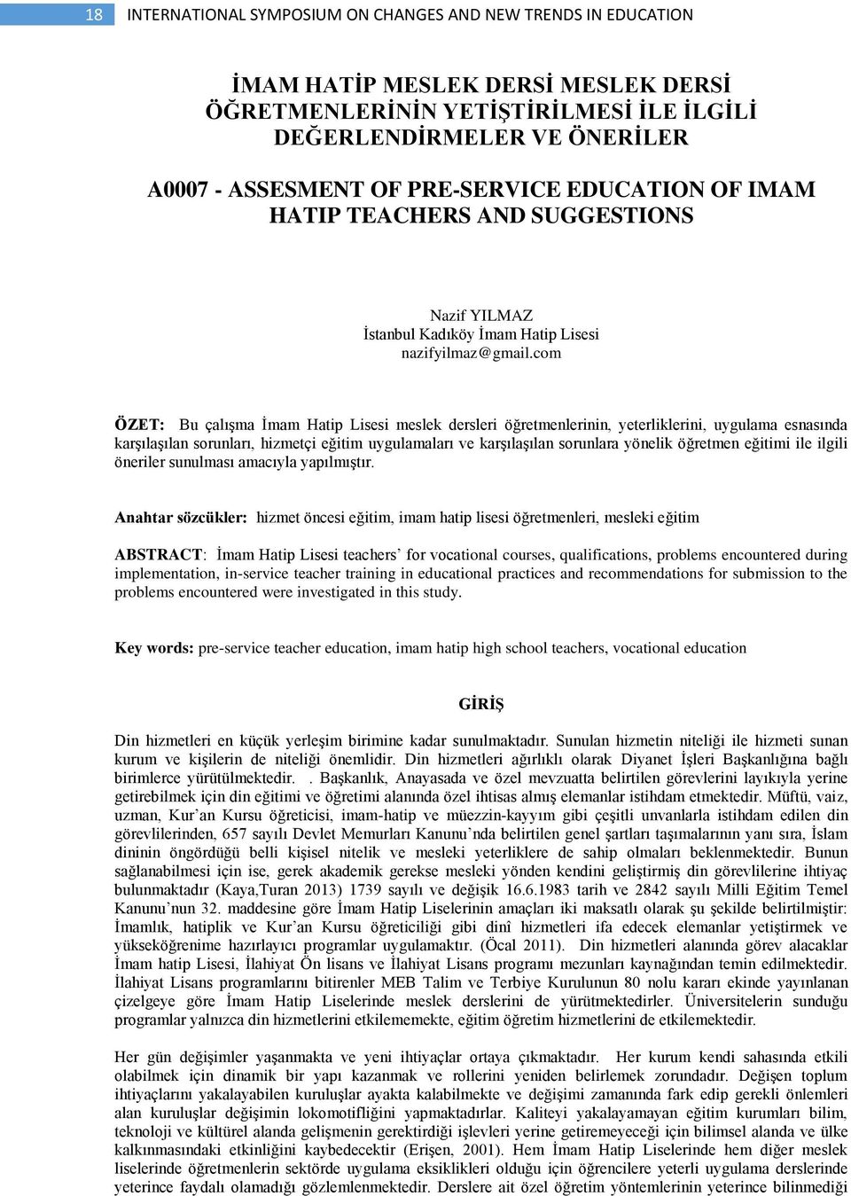 com ÖZET: Bu çalışma İmam Hatip Lisesi meslek dersleri öğretmenlerinin, yeterliklerini, uygulama esnasında karşılaşılan sorunları, hizmetçi eğitim uygulamaları ve karşılaşılan sorunlara yönelik