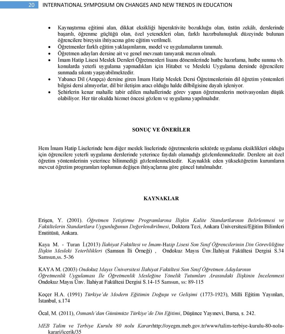 Öğretmen adayları dersine ait ve genel mevzuatı tanıyarak mezun olmalı. İmam Hatip Lisesi Meslek Dersleri Öğretmenleri lisans dönemlerinde hutbe hazırlama, hutbe sunma vb.