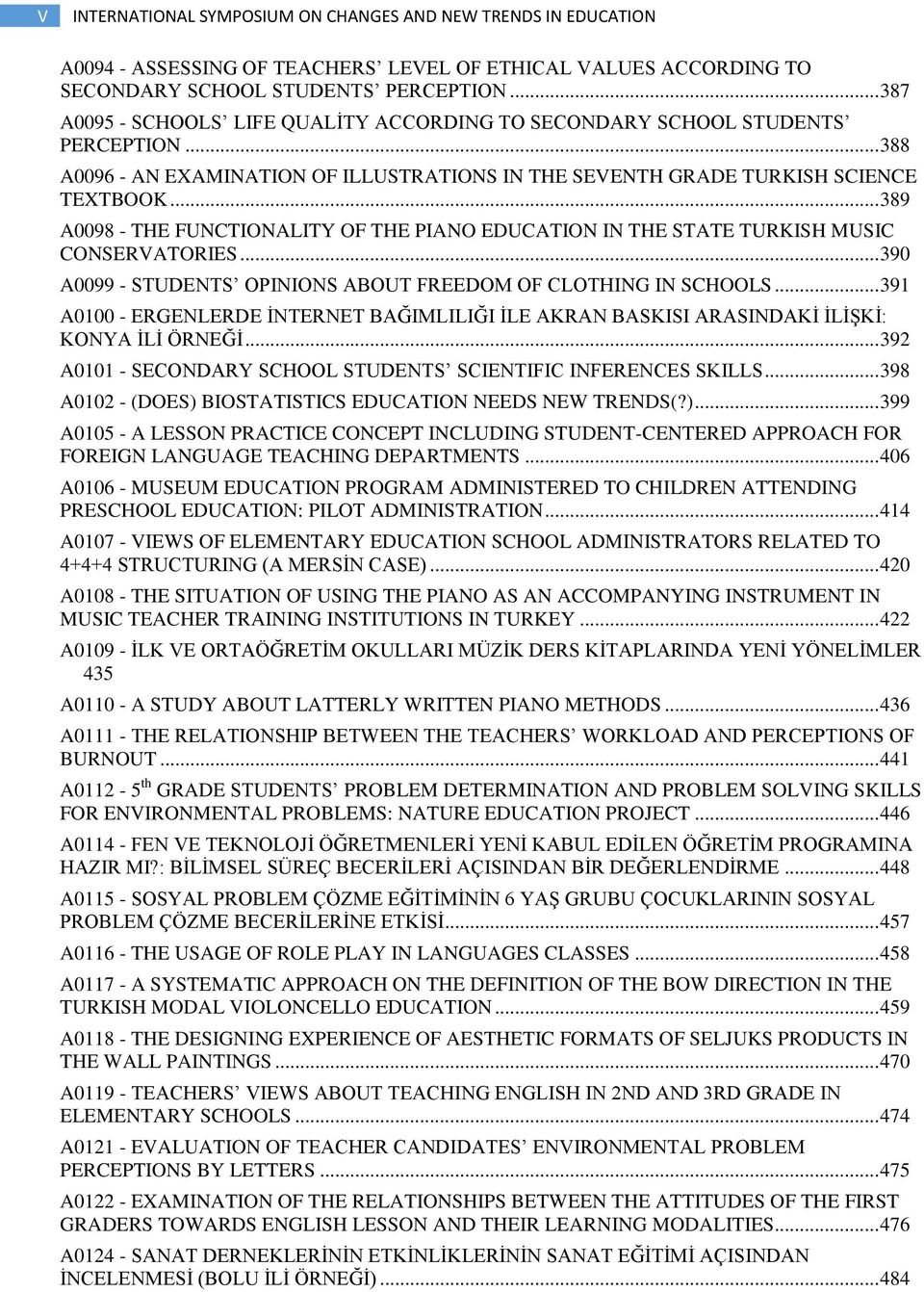 .. 389 A0098 - THE FUNCTIONALITY OF THE PIANO EDUCATION IN THE STATE TURKISH MUSIC CONSERVATORIES... 390 A0099 - STUDENTS OPINIONS ABOUT FREEDOM OF CLOTHING IN SCHOOLS.