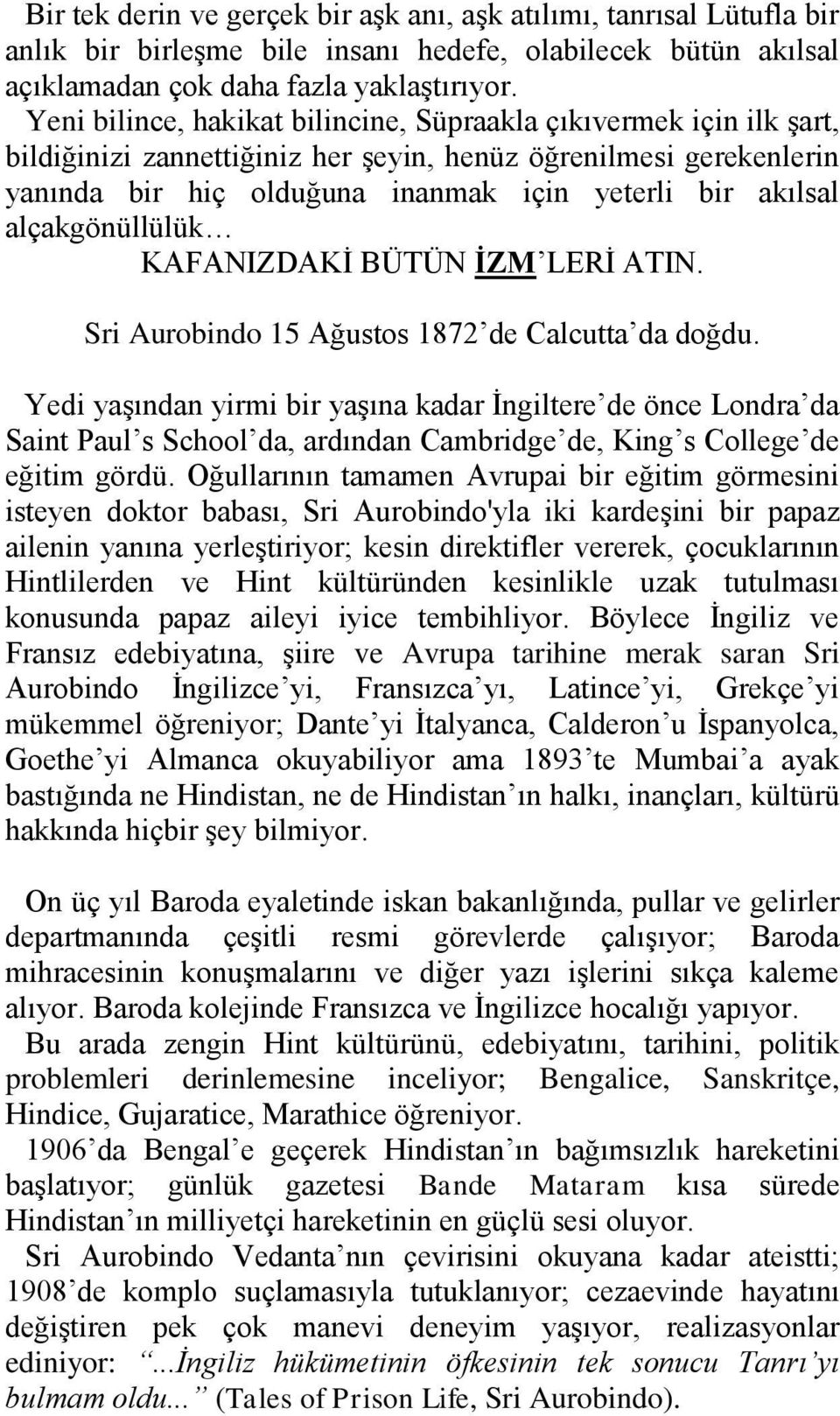 alçakgönüllülük KAFANIZDAKİ BÜTÜN İZM LERİ ATIN. Sri Aurobindo 15 Ağustos 1872 de Calcutta da doğdu.