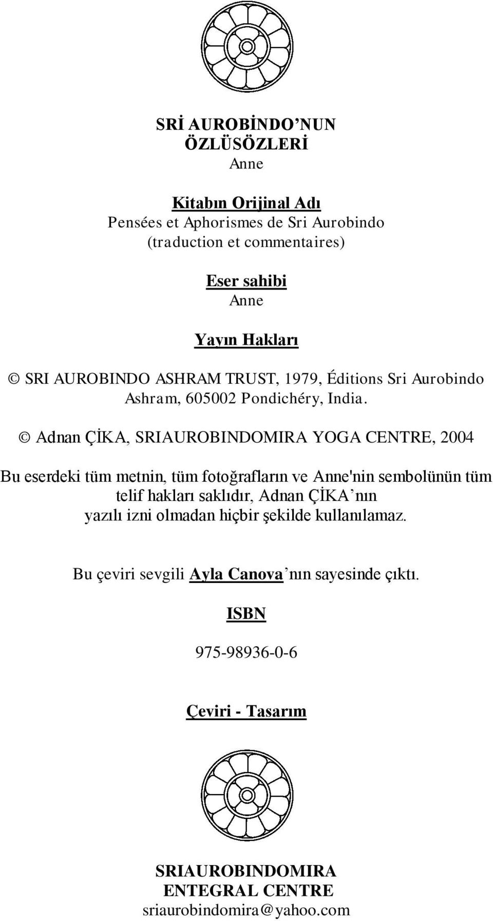 Adnan ÇİKA, SRIAUROBINDOMIRA YOGA CENTRE, 2004 Bu eserdeki tüm metnin, tüm fotoğrafların ve Anne'nin sembolünün tüm telif hakları saklıdır, Adnan