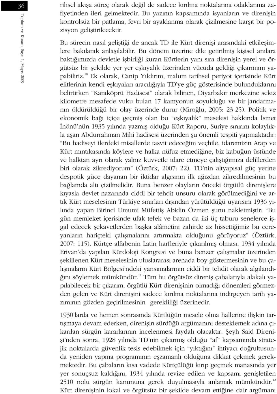 Bu sürecin nas l geliflti i de ancak TD ile Kürt direnifli aras ndaki etkileflimlere bak larak anlafl labilir.