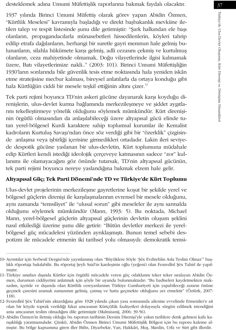 fiark halk ndan ele bafl olanlar n, propagandac larla münasebetleri hissedilenlerin, köyleri tahrip edilip etrafa da lanlar n, herhangi bir suretle gayri memnun hale gelmifl bulunanlar n, silahla