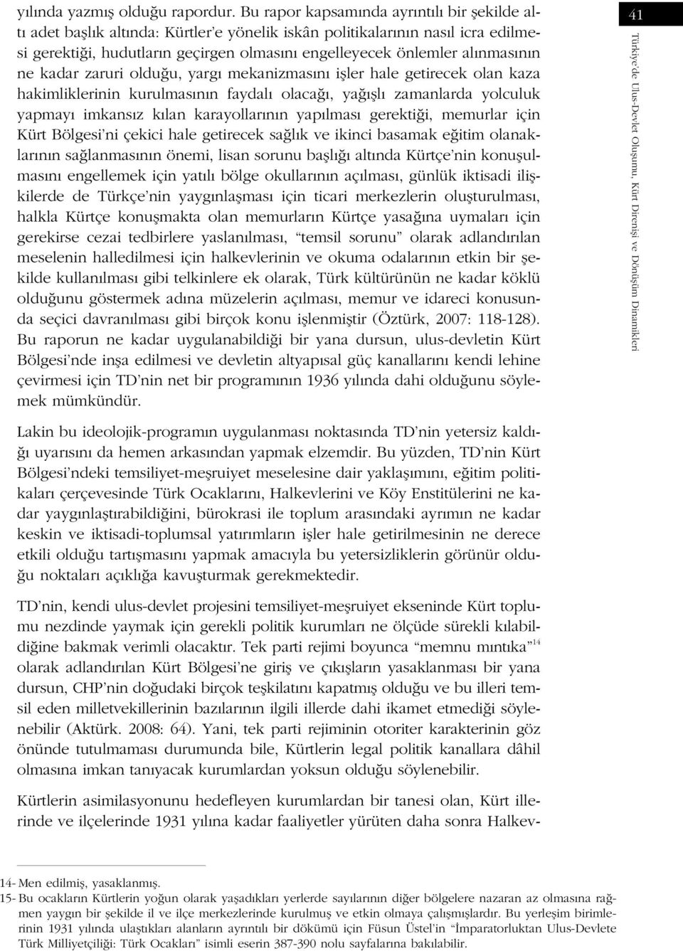 n ne kadar zaruri oldu u, yarg mekanizmas n ifller hale getirecek olan kaza hakimliklerinin kurulmas n n faydal olaca, ya fll zamanlarda yolculuk yapmay imkans z k lan karayollar n n yap lmas gerekti