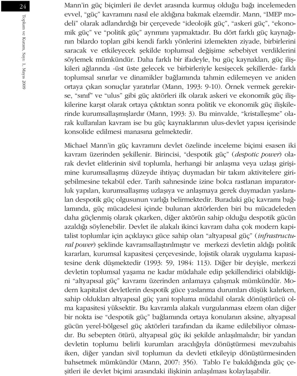 Bu dört farkl güç kayna - n n bilardo toplar gibi kendi farkl yönlerini izlemekten ziyade, birbirlerini saracak ve etkileyecek flekilde toplumsal de iflime sebebiyet verdiklerini söylemek mümkündür.