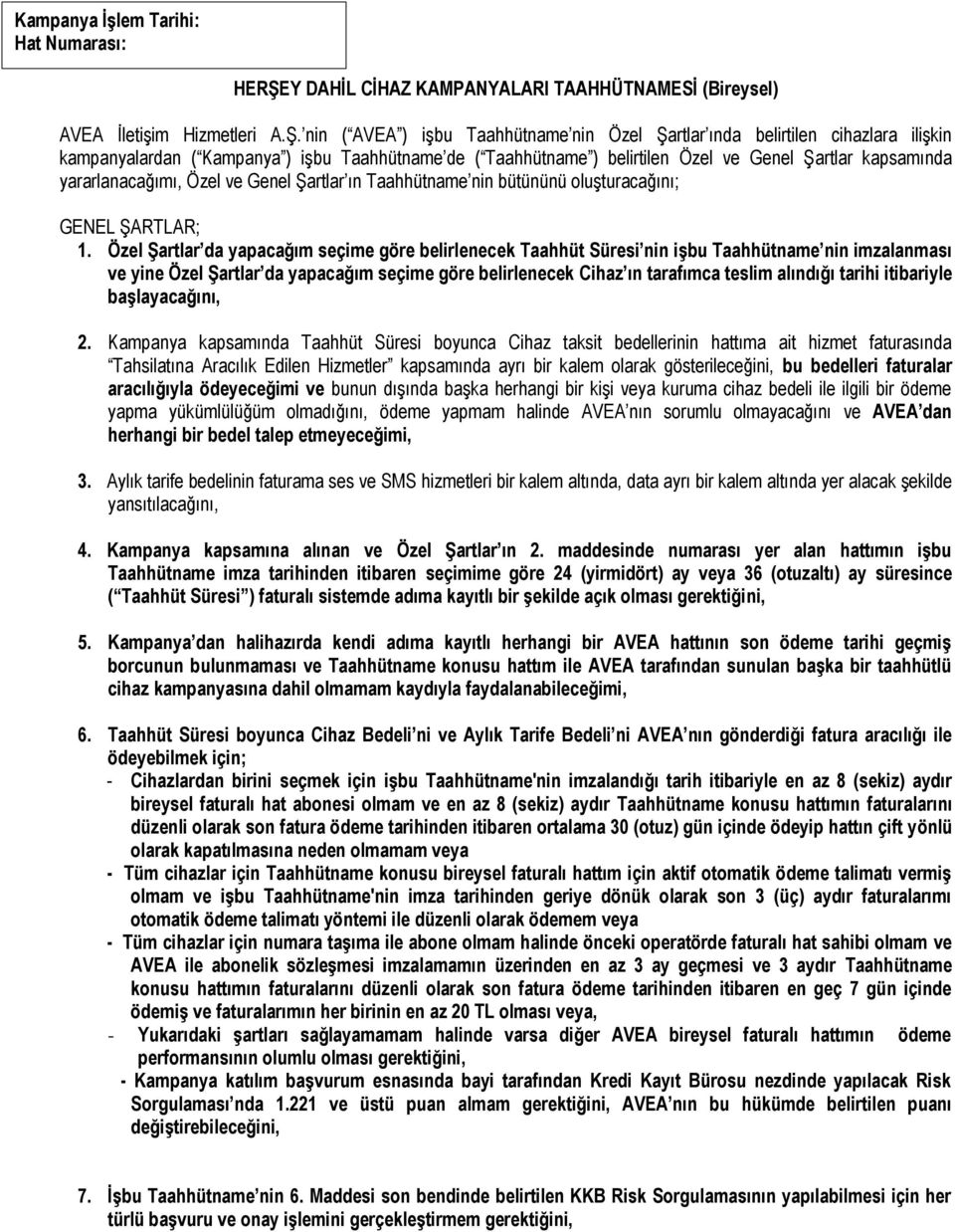 nin ( AVEA ) işbu Taahhütname nin Özel Şartlar ında belirtilen cihazlara ilişkin kampanyalardan ( Kampanya ) işbu Taahhütname de ( Taahhütname ) belirtilen Özel ve Genel Şartlar kapsamında