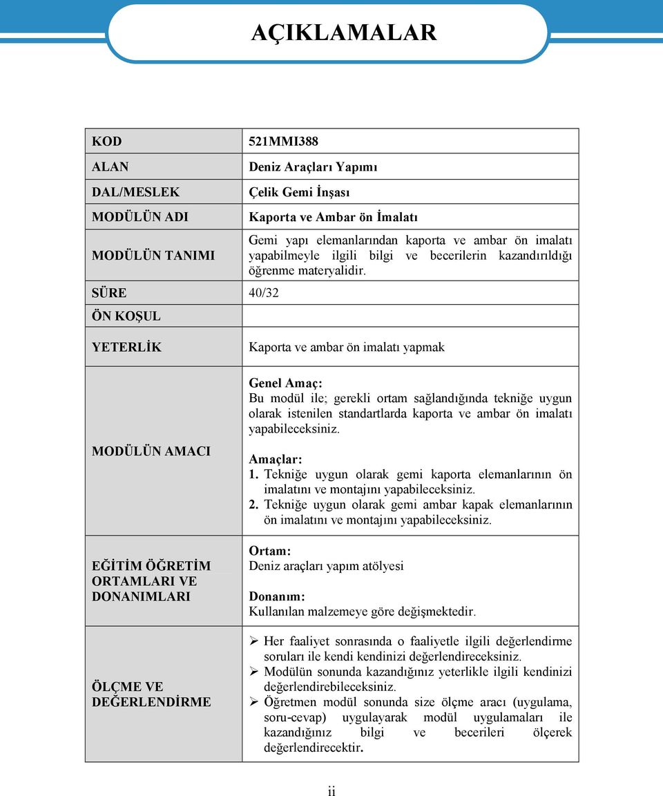 YETERLİK MODÜLÜN AMACI EĞİTİM ÖĞRETİM ORTAMLARI VE DONANIMLARI ÖLÇME VE DEĞERLENDİRME Kaporta ve ambar ön imalatı yapmak Genel Amaç: Bu modül ile; gerekli ortam sağlandığında tekniğe uygun olarak