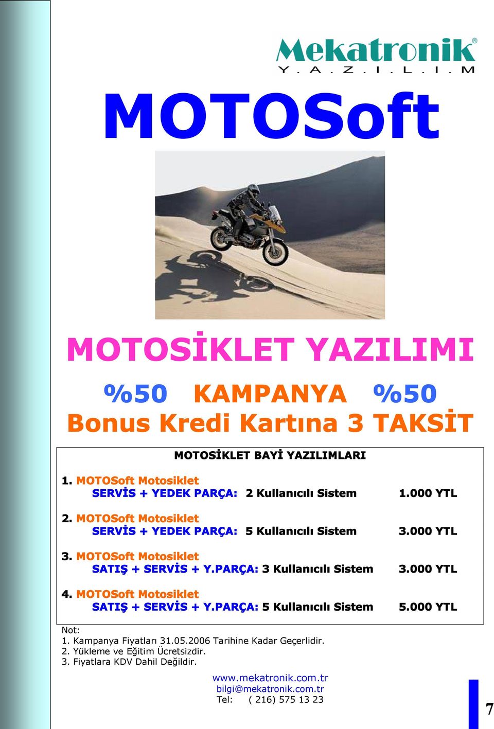 MOTOSoft Motosiklet SERVİS + YEDEK PARÇA: 5 Kullanıcılı Sistem 3.000 YTL 3. MOTOSoft Motosiklet SATIŞ + SERVİS + Y.