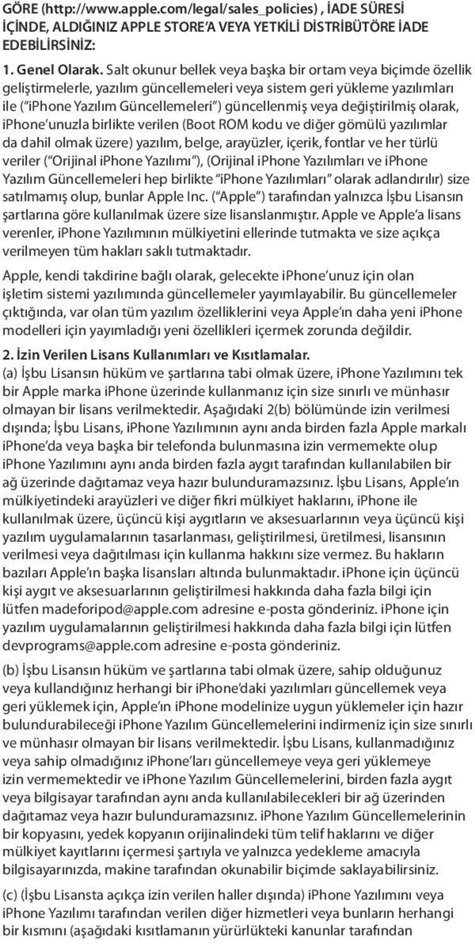 değiştirilmiş olarak, iphone unuzla birlikte verilen (Boot ROM kodu ve diğer gömülü yazılımlar da dahil olmak üzere) yazılım, belge, arayüzler, içerik, fontlar ve her türlü veriler ( Orijinal iphone