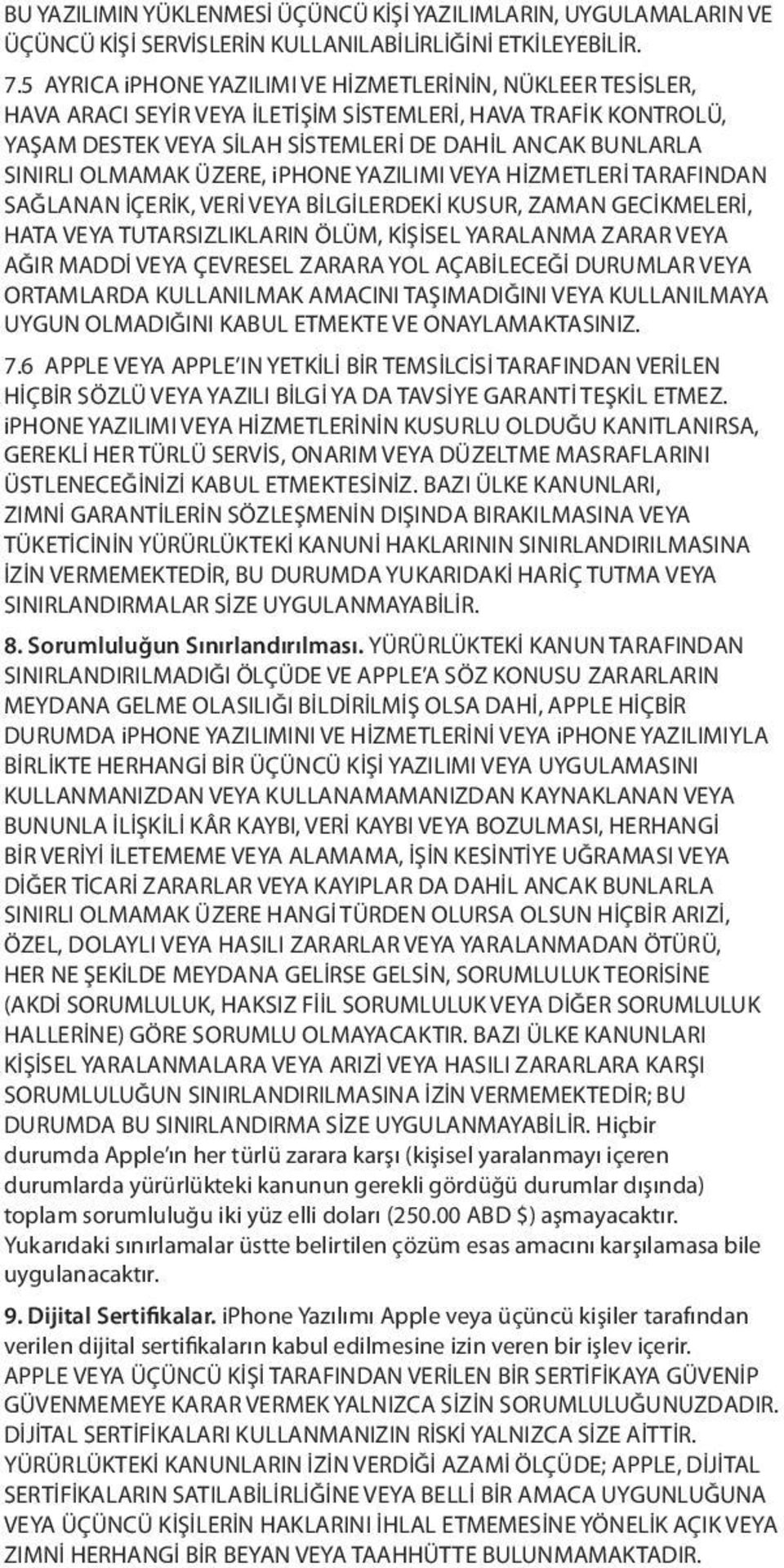 OLMAMAK ÜZERE, iphone YAZILIMI VEYA HİZMETLERİ TARAFINDAN SAĞLANAN İÇERİK, VERİ VEYA BİLGİLERDEKİ KUSUR, ZAMAN GECİKMELERİ, HATA VEYA TUTARSIZLIKLARIN ÖLÜM, KİŞİSEL YARALANMA ZARAR VEYA AĞIR MADDİ