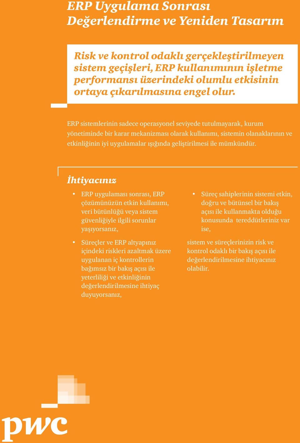 ERP sistemlerinin sadece operasyonel seviyede tutulmayarak, kurum yönetiminde bir karar mekanizması olarak kullanımı, sistemin olanaklarının ve etkinliğinin iyi uygulamalar ışığında geliştirilmesi