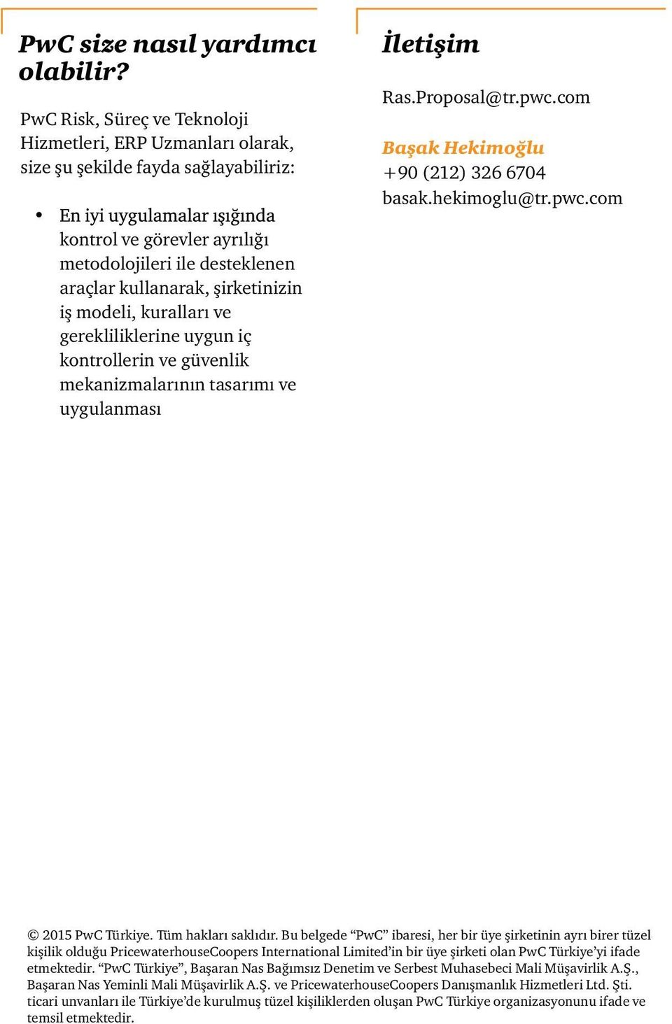 com kontrol ve görevler ayrılığı metodolojileri ile desteklenen araçlar kullanarak, şirketinizin iş modeli, kuralları ve gerekliliklerine uygun iç kontrollerin ve güvenlik mekanizmalarının tasarımı