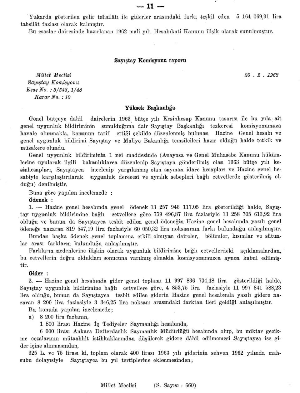 : 10 Yüksek Başkanlığa Genel bütçeye dahil dairelerin 1963 bütçe yılı Kesinhesap Kanunu tasarısı ile bu yıla ait genel uygunluk bildiriminin sunulduğuna dair Sayıştay Başkanlığı tezkeresi