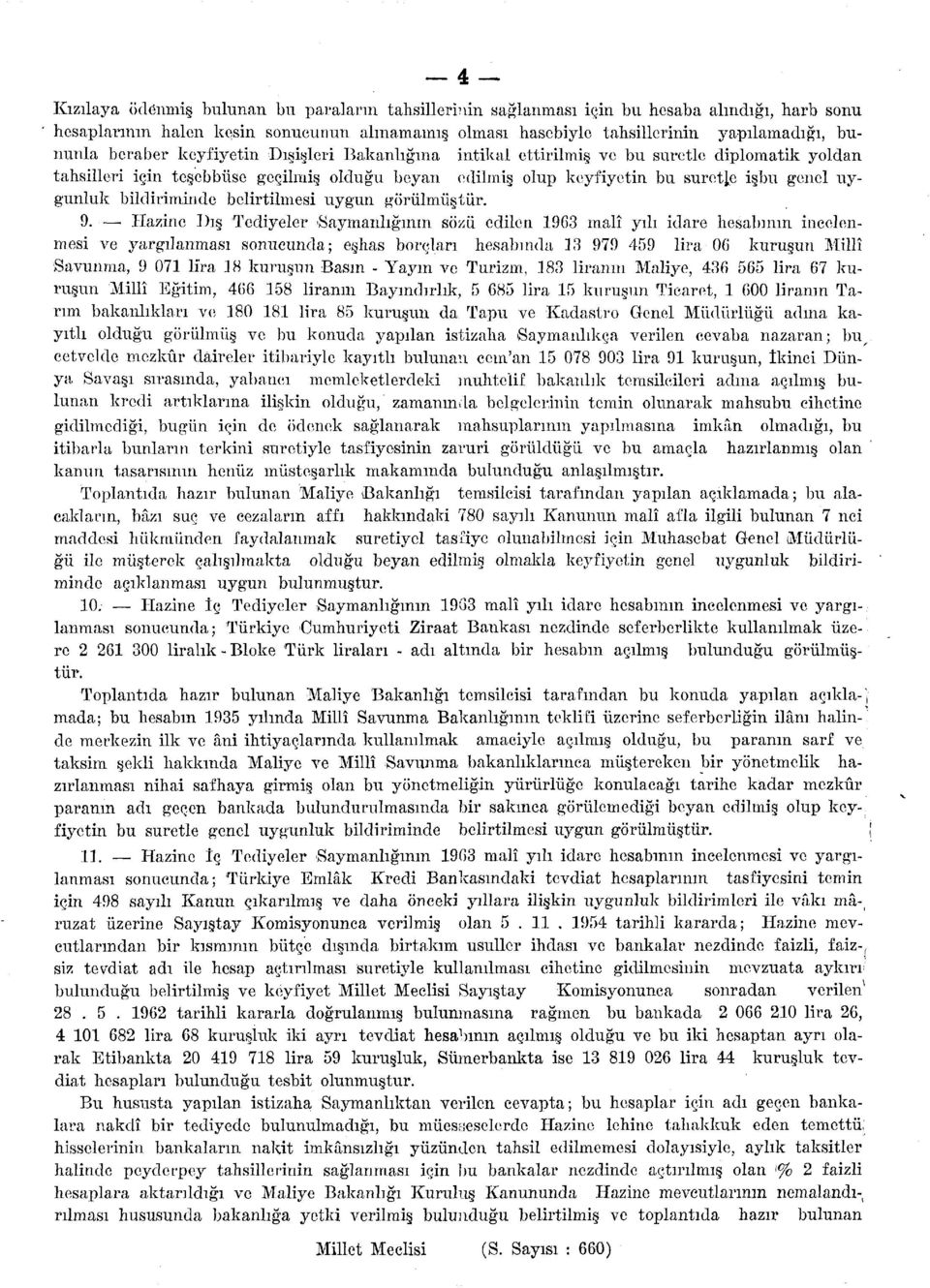 ettirilmiş ve bu suretle diplomatik yoldan tahsilleri için teşebbüse geçilmiş olduğu beyan edilmiş olup keyfiyetin bu suretle işbu genel uygunluk bildiriminde belirtilmesi uygun görülmüştür. 9.