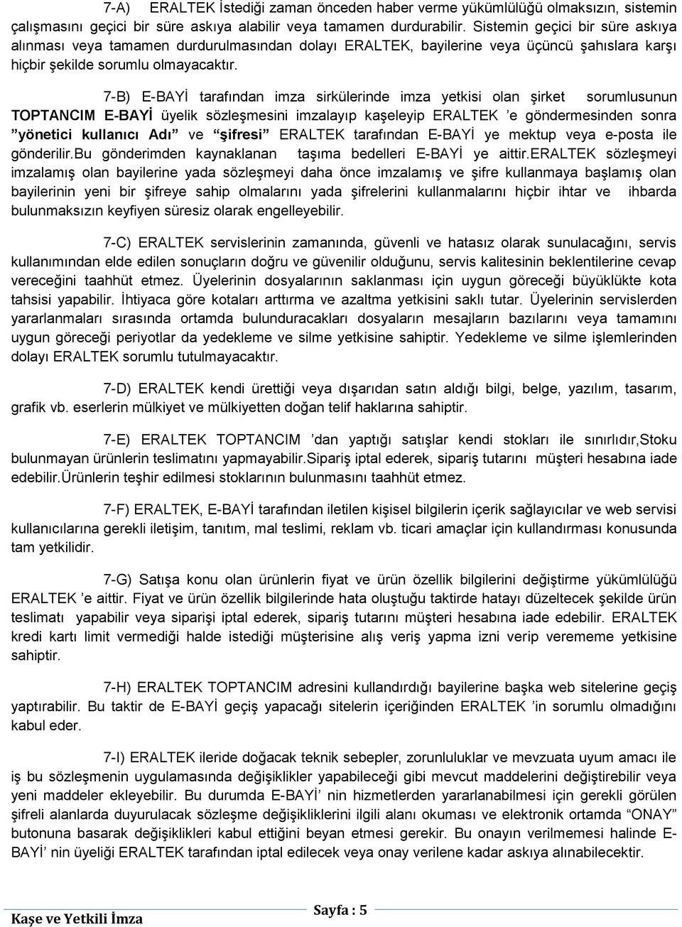 7-B) E-BAYĠ tarafından imza sirkülerinde imza yetkisi olan Ģirket sorumlusunun TOPTANCIM E-BAYĠ üyelik sözleģmesini imzalayıp kaģeleyip ERALTEK e göndermesinden sonra yönetici kullanıcı Adı ve