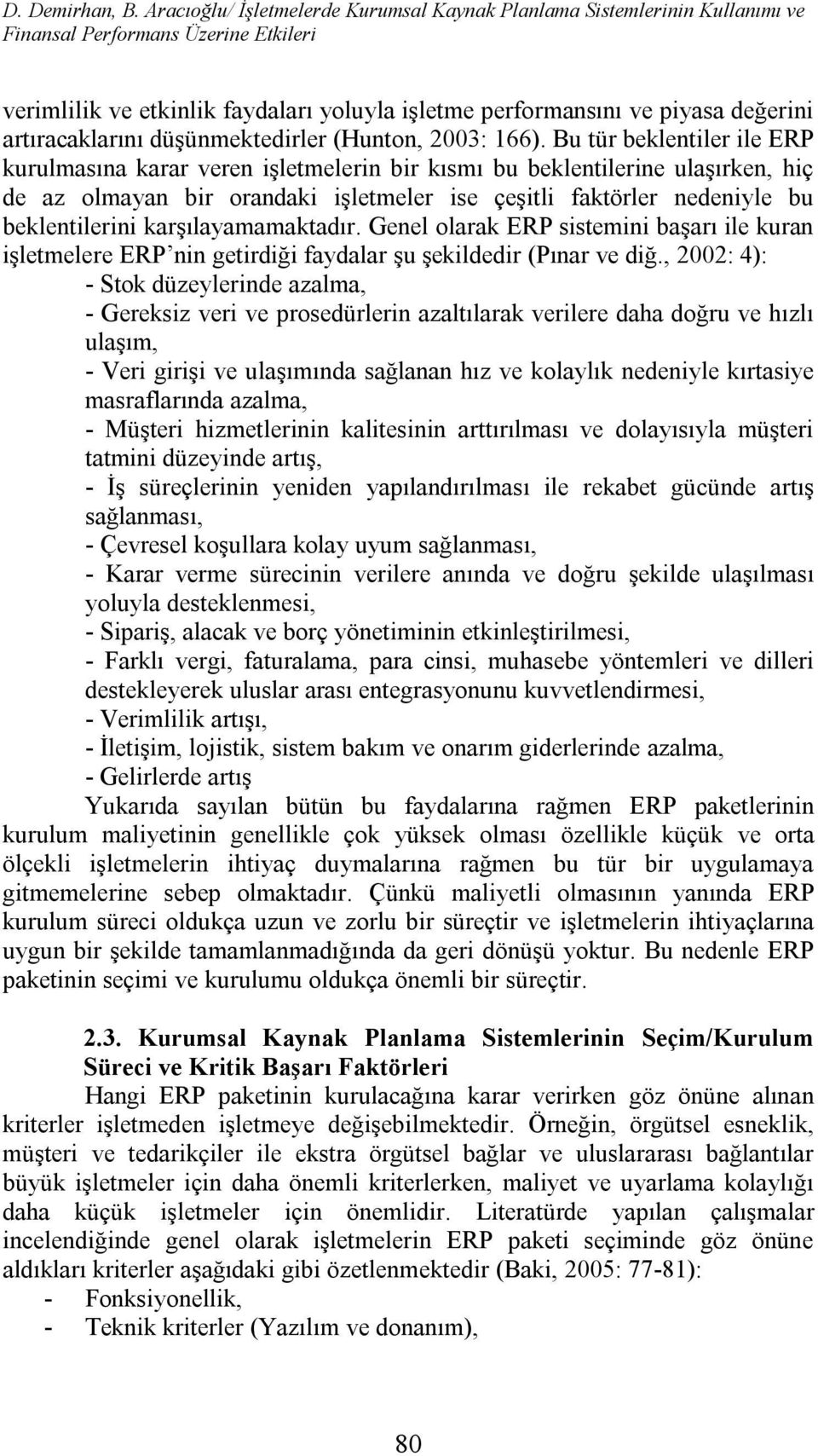 artıracaklarını düşünmektedirler (Hunton, 2003: 166).