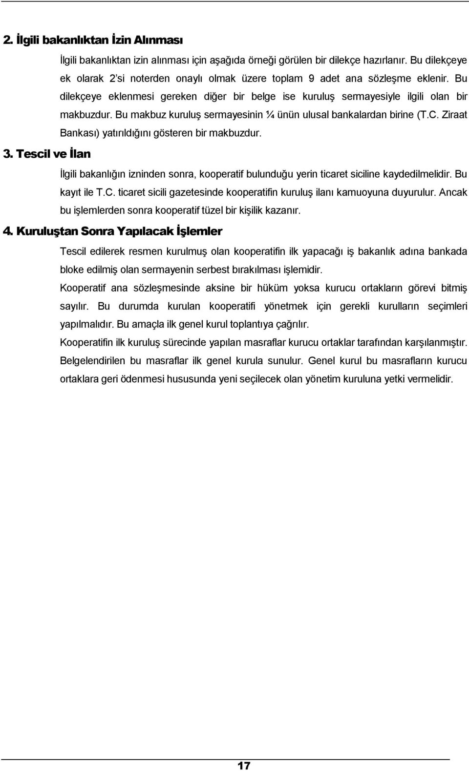 Bu makbuz kuruluş sermayesinin ¼ ünün ulusal bankalardan birine (T.C. Ziraat Bankası) yatırıldığını gösteren bir makbuzdur. 3.