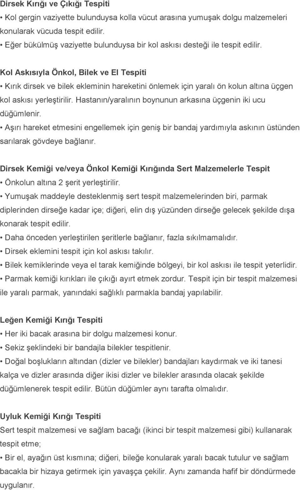 Kol Askısıyla Önkol, Bilek ve El Tespiti Kırık dirsek ve bilek ekleminin hareketini önlemek için yaralı ön kolun altına üçgen kol askısı yerleştirilir.