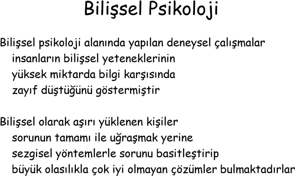 Bilişsel olarak aşırı yüklenen kişiler sorunun tamamı ile uğraşmak yerine sezgisel