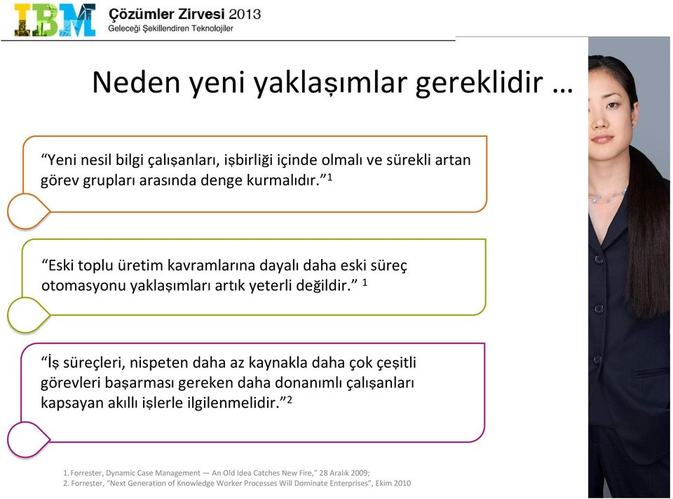 1 İşsüreçleri, nispeten daha az kaynakla daha çok çeşitli görevleri başarması gereken daha donanımlı çalışanları kapsayan akıllıişlerle