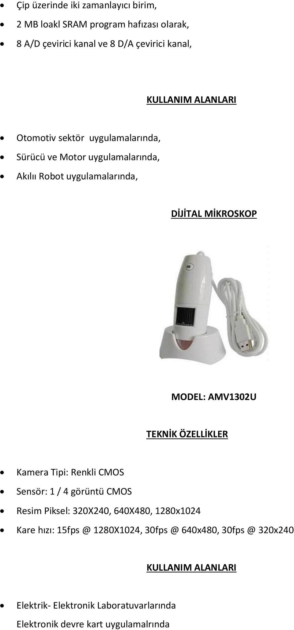 MODEL: AMV1302U Kamera Tipi: Renkli CMOS Sensör: 1 / 4 görüntü CMOS Resim Piksel: 320X240, 640X480, 1280x1024 Kare hızı: