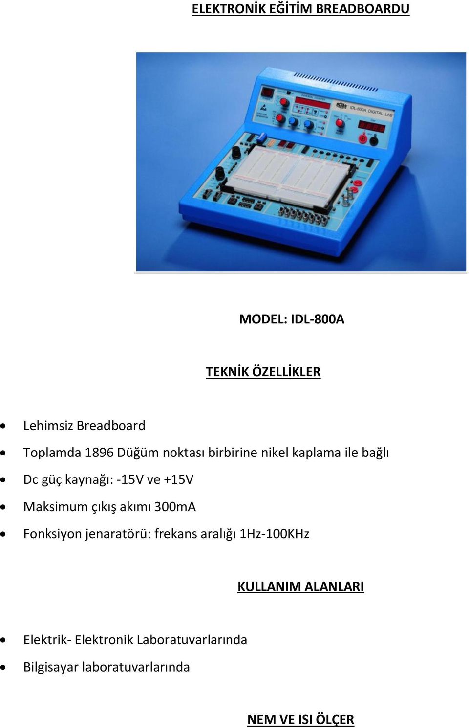 Maksimum çıkış akımı 300mA Fonksiyon jenaratörü: frekans aralığı 1Hz-100KHz