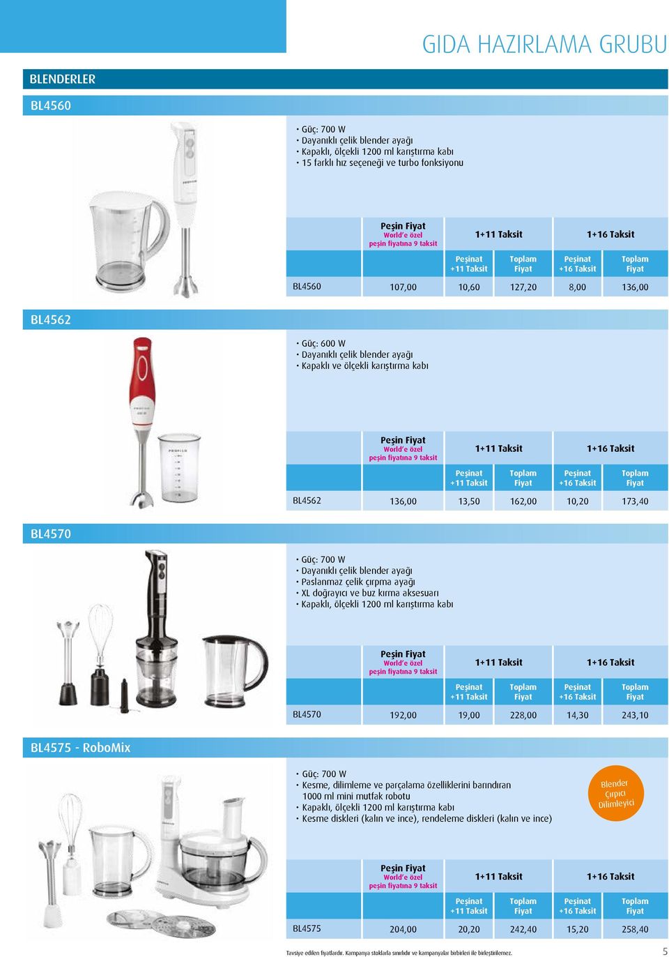 Paslanmaz çelik çırpma ayağı XL doğrayıcı ve buz kırma aksesuarı Kapaklı, ölçekli 1200 ml karıştırma kabı Peşin 1 1 BL4570 192,00 19,00 228,00 14,30 243,10 BL4575 - RoboMix Güç: 700 W Kesme,