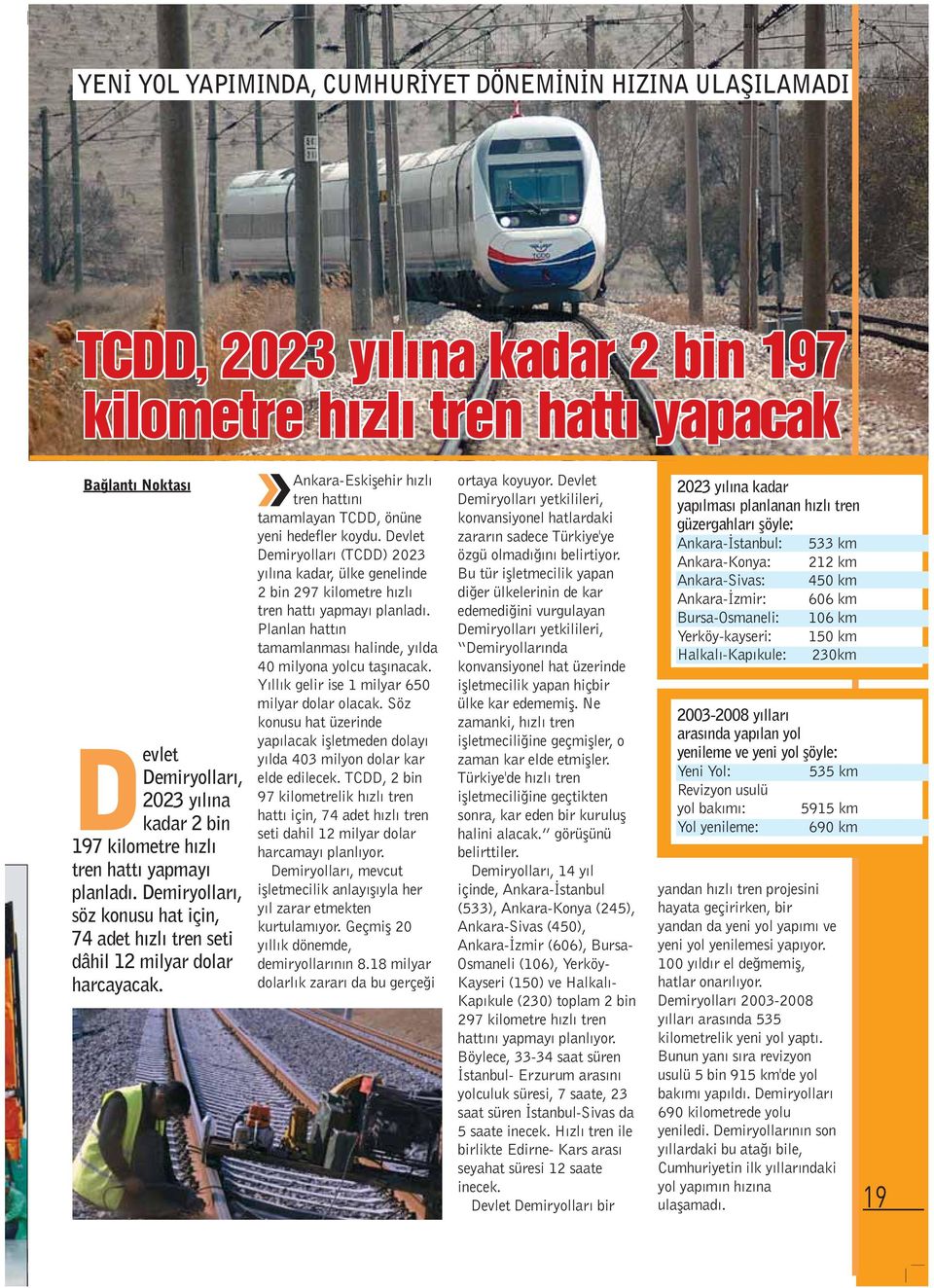 Devlet Demiryollar (TCDD) 2023 y l na kadar, ülke genelinde 2 bin 297 kilometre h zl tren hatt yapmay planlad. Planlan hatt n tamamlanmas halinde, y lda 40 milyona yolcu tafl nacak.