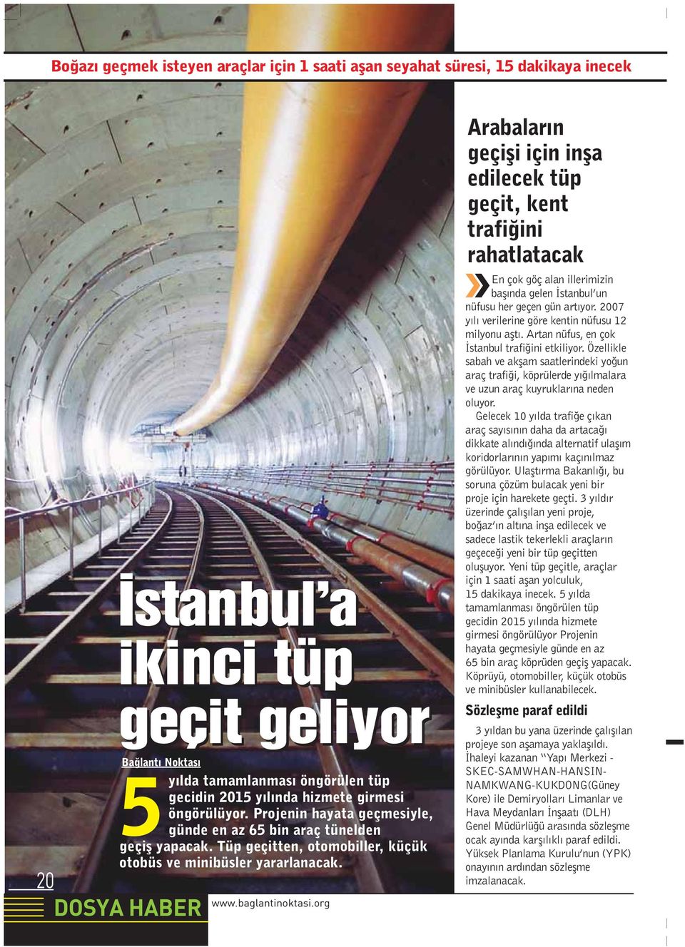 baglantinoktasi.org Arabalar n geçifli için infla edilecek tüp geçit, kent trafi ini rahatlatacak En çok göç alan illerimizin bafl nda gelen stanbul un nüfusu her geçen gün art yor.