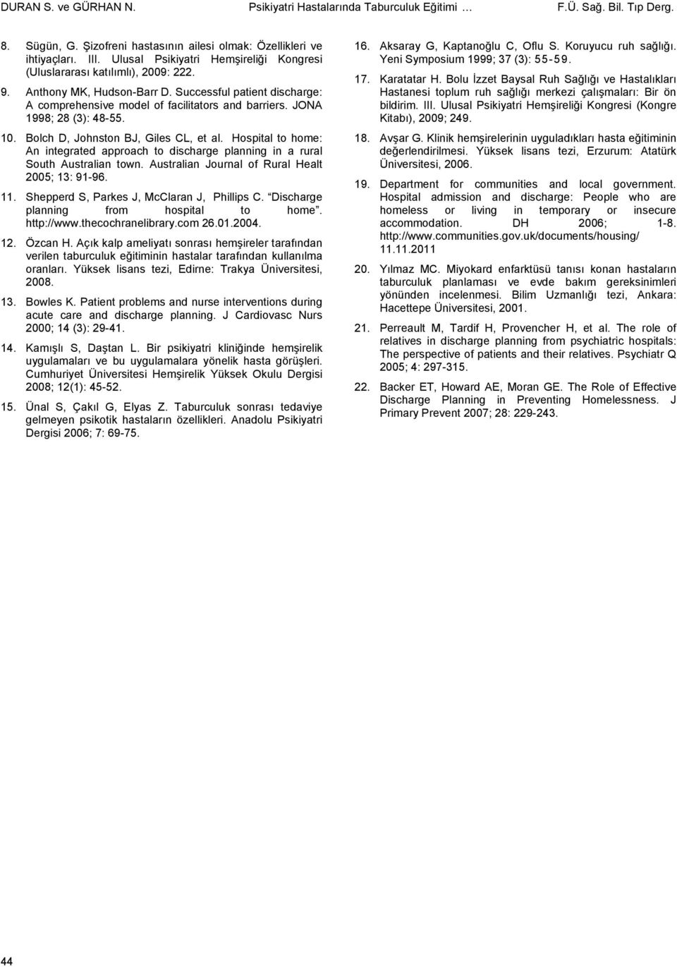 JONA 1998; 28 (3): 48-55. 10. Bolch D, Johnston BJ, Giles CL, et al. Hospital to home: An integrated approach to discharge planning in a rural South Australian town.