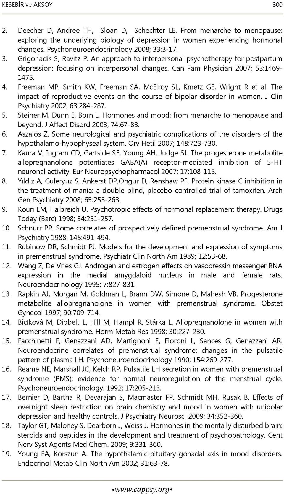 Can Fam Physician 2007; 53:1469-1475. 4. Freeman MP, Smith KW, Freeman SA, McElroy SL, Kmetz GE, Wright R et al. The impact of reproductive events on the course of bipolar disorder in women.