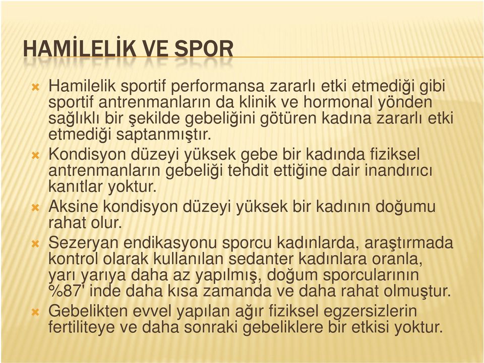 Aksine kondisyon düzeyi yüksek bir kadının doğumu rahat olur.