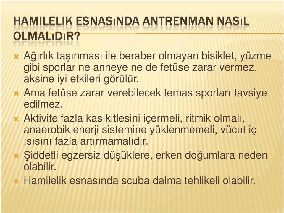 etkileri görülür. Ama fetüse zarar verebilecek temas sporları tavsiye edilmez.