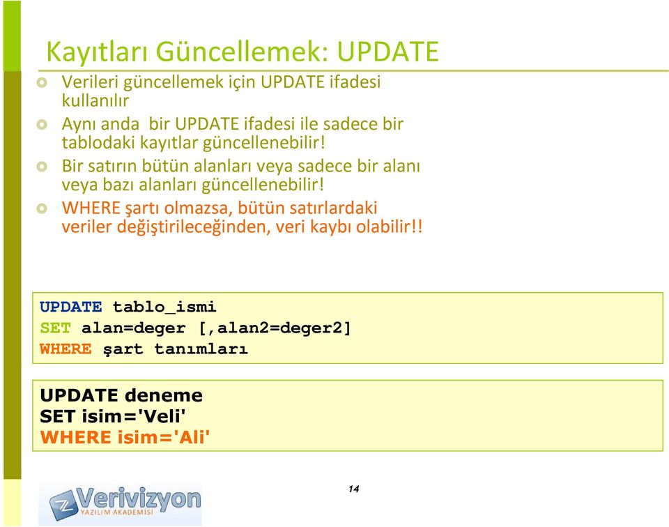 Bir satırın bütün alanları veya sadece bir alanı veya bazı alanları güncellenebilir!