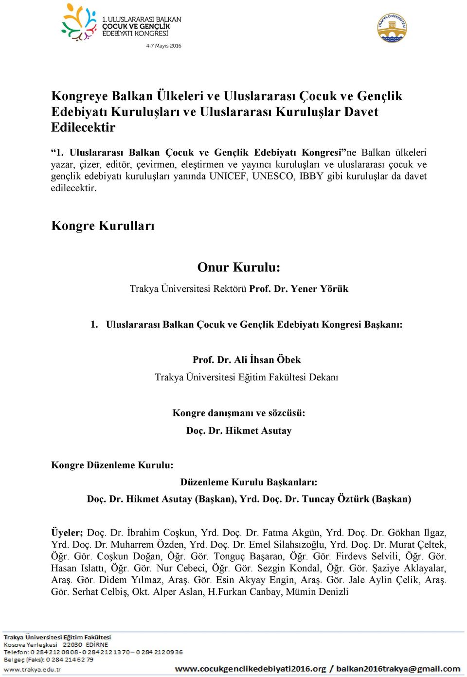 yanında UNICEF, UNESCO, IBBY gibi kuruluşlar da davet edilecektir. Kongre Kurulları Onur Kurulu: Trakya Üniversitesi Rektörü Prof. Dr. Yener Yörük 1.