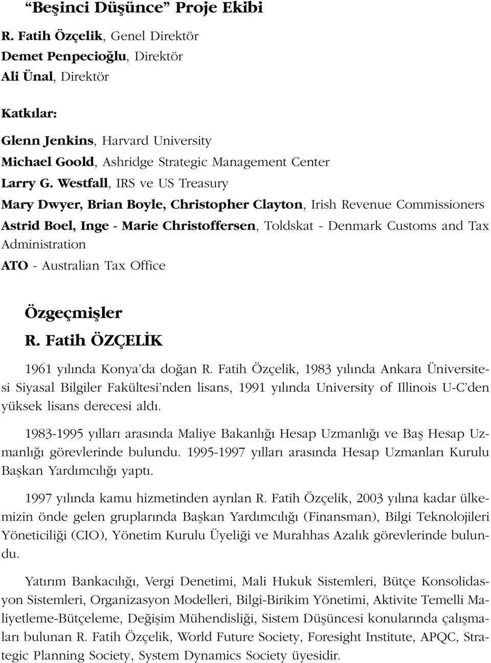 Westfall, IRS ve US Treasury Mary Dwyer, Brian Boyle, Christopher Clayton, Irish Revenue Commissioners Astrid Boel, Inge - Marie Christoffersen, Toldskat - Denmark Customs and Tax Administration ATO