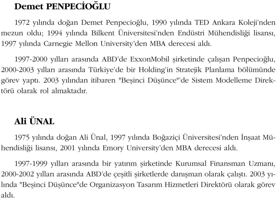 1997-2000 y llar aras nda ABD de ExxonMobil flirketinde çal flan Penpecio lu, 2000-2003 y llar aras nda Türkiye de bir Holding in Stratejik Planlama bölümünde görev yapt.