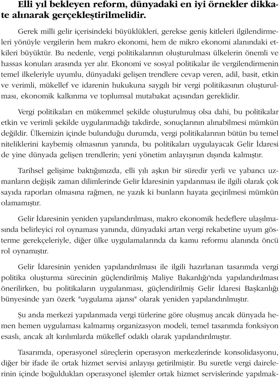 Bu nedenle, vergi politikalar n n oluflturulmas ülkelerin önemli ve hassas konular aras nda yer al r.