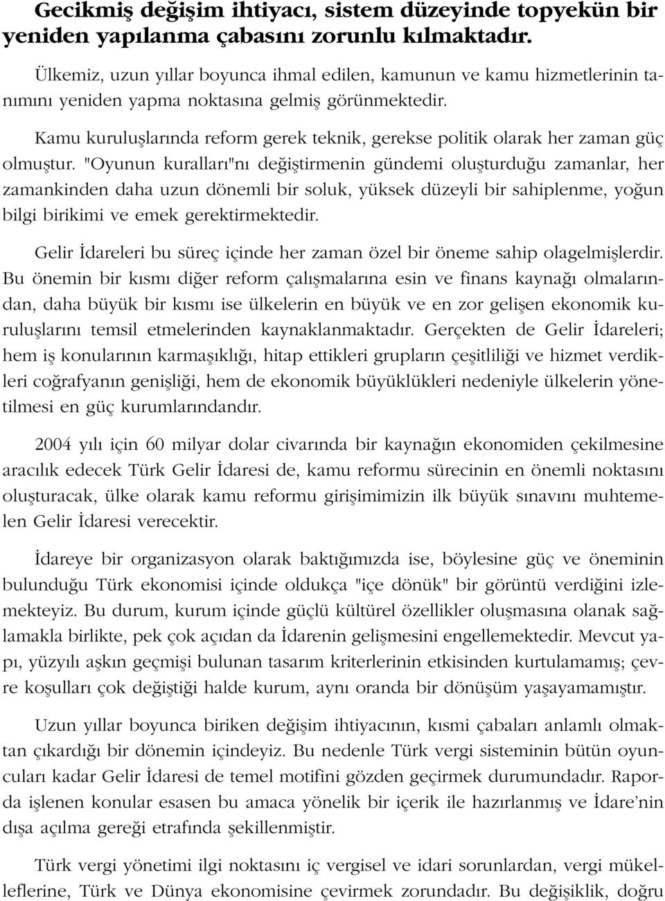 Kamu kurulufllar nda reform gerek teknik, gerekse politik olarak her zaman güç olmufltur.