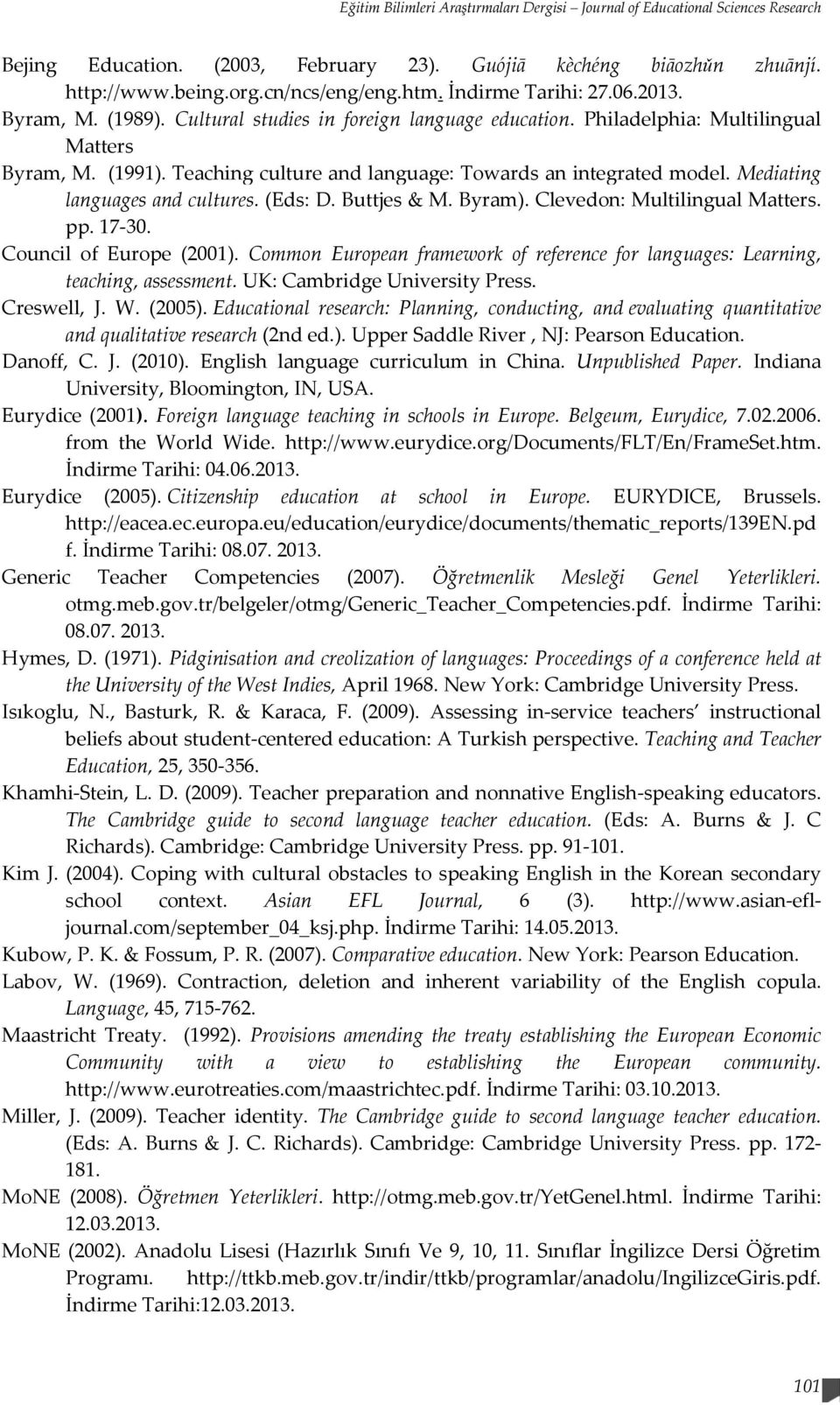 Teaching culture and language: Towards an integrated model. Mediating languages and cultures. (Eds: D. Buttjes & M. Byram). Clevedon: Multilingual Matters. pp. 17-30. Council of Europe (2001).