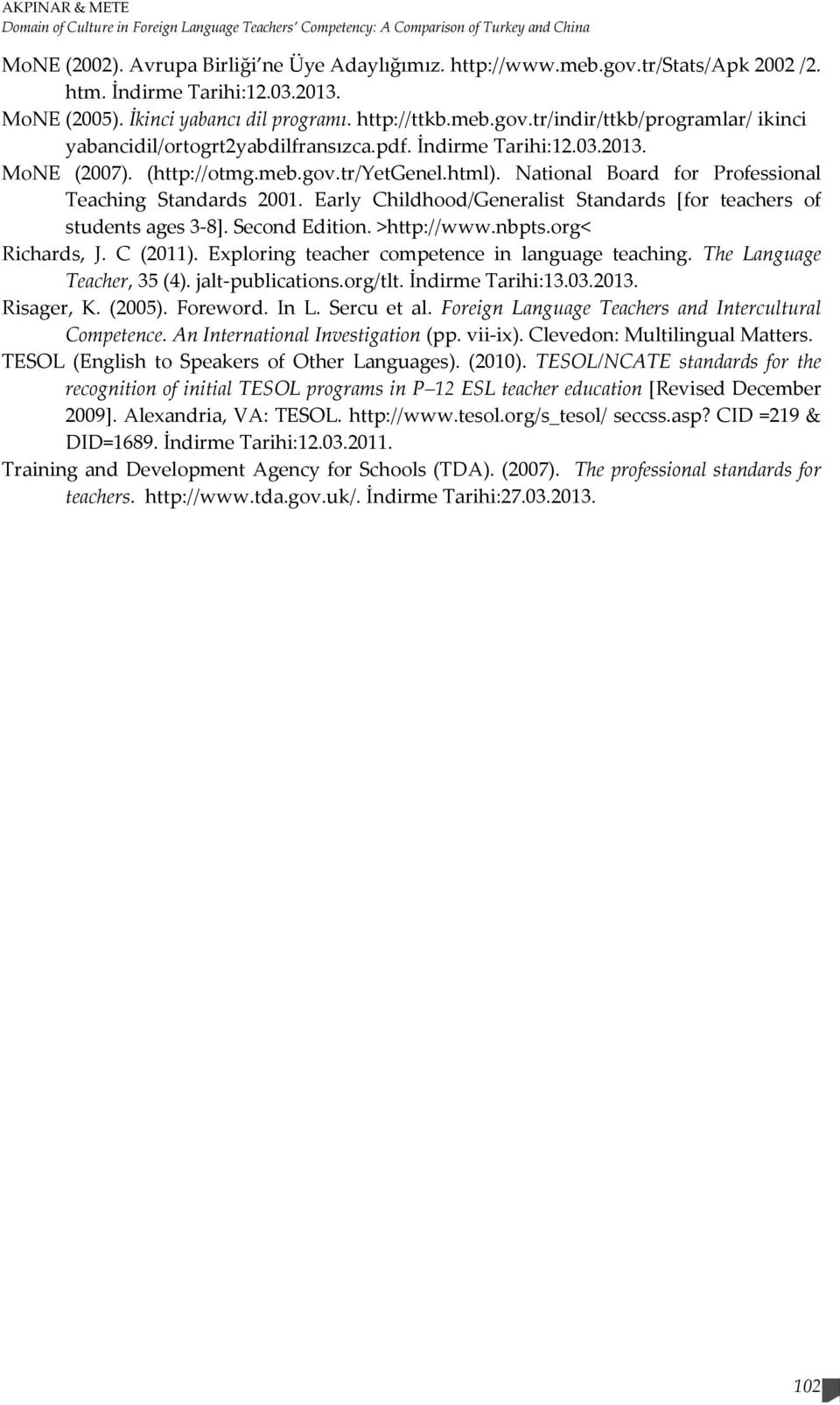 (http://otmg.meb.gov.tr/yetgenel.html). National Board for Professional Teaching Standards 2001. Early Childhood/Generalist Standards [for teachers of students ages 3-8]. Second Edition. >http://www.