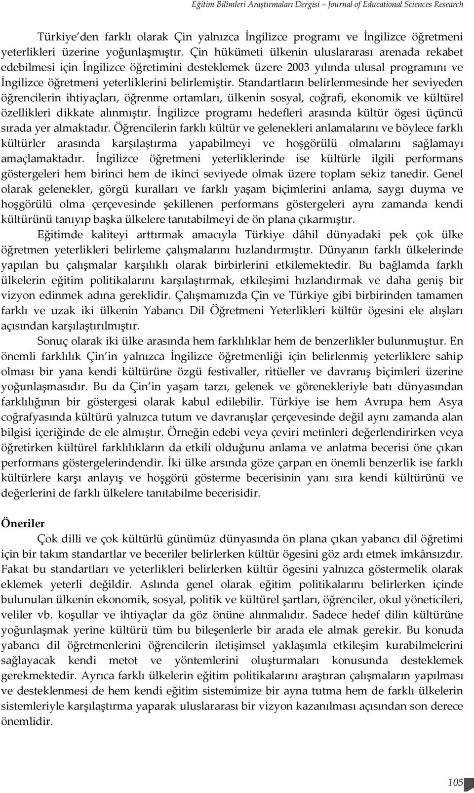 Standartların belirlenmesinde her seviyeden öğrencilerin ihtiyaçları, öğrenme ortamları, ülkenin sosyal, coğrafi, ekonomik ve kültürel özellikleri dikkate alınmıştır.