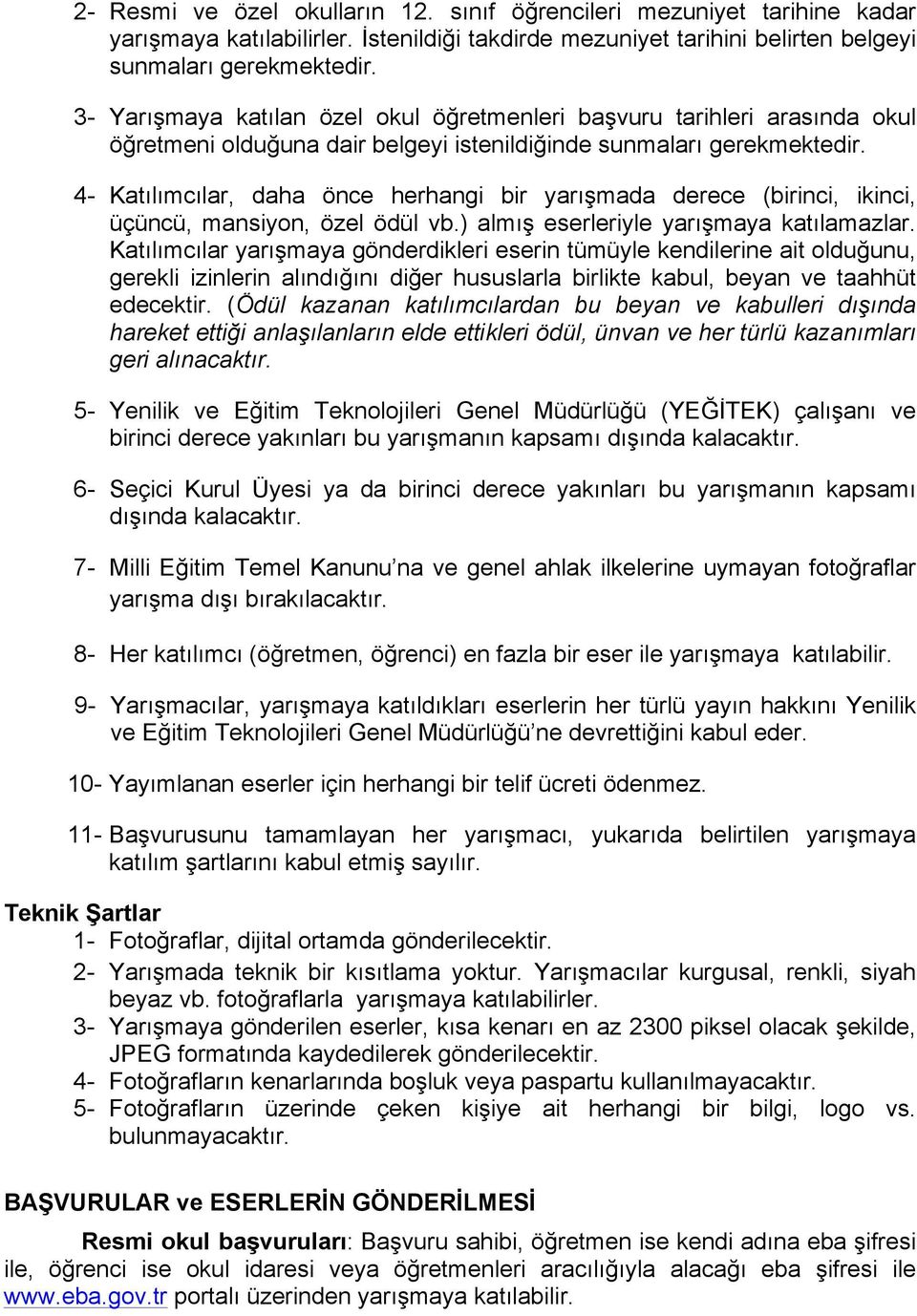 4- Katılımcılar, daha önce herhangi bir yarışmada derece (birinci, ikinci, üçüncü, mansiyon, özel ödül vb.) almış eserleriyle yarışmaya katılamazlar.