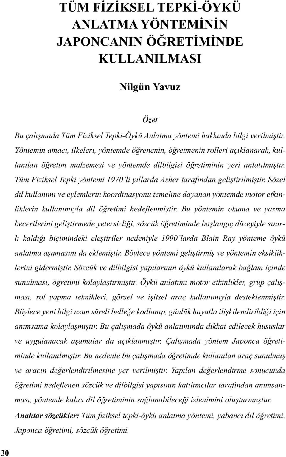 Tüm Fiziksel Tepki yöntemi 1970 li yıllarda Asher tarafından geliştirilmiştir.