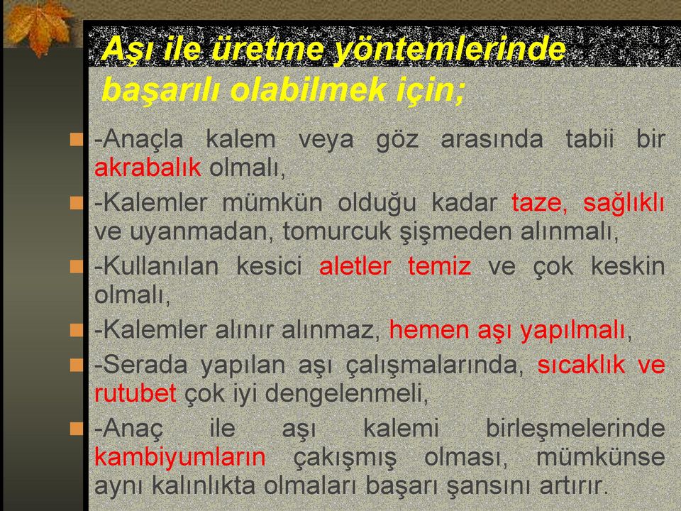 olmalı, -Kalemler alınır alınmaz, hemen aşı yapılmalı, -Serada yapılan aşı çalışmalarında, sıcaklık ve rutubet çok iyi